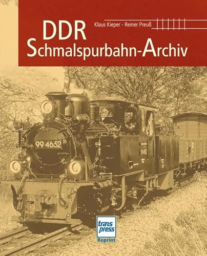DDR-Schmalspurbahn-Archiv: Reprint der 1. Auflage 2011 DDR-Schmalspurbahn-Archiv: Reprint der 1. Auflage 2011
