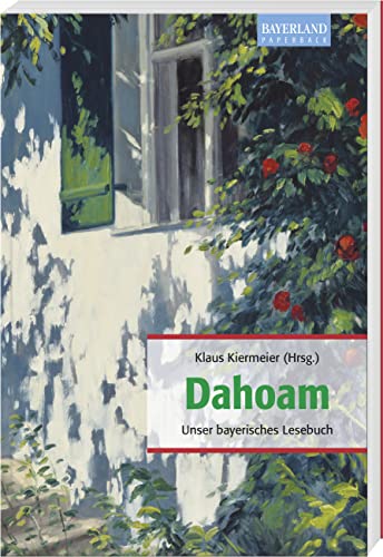 Dahoam: Unser bayerisches Lesebuch