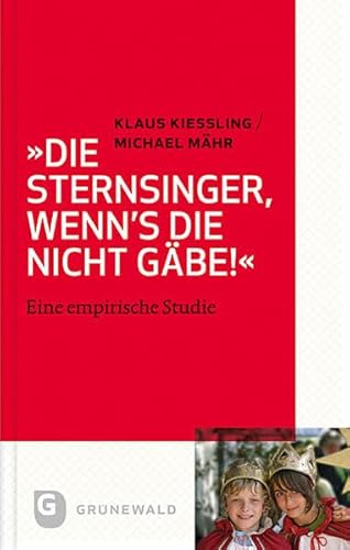 Die Sternsinger, wenn's die nicht gäbe!"""" - Eine empirische Studie von Matthias Grunewald Verlag