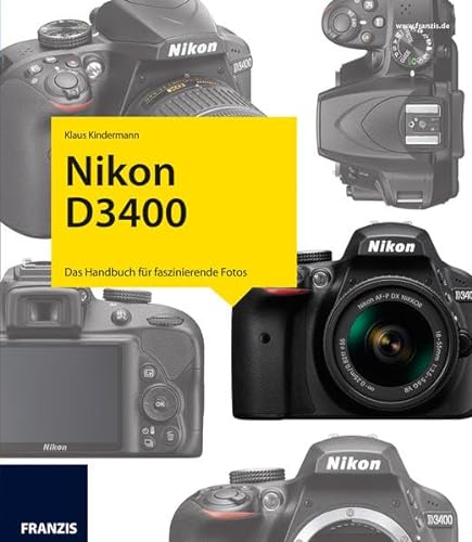 Kamerabuch Nikon D3400: Das Handbuch für faszinierende Fotos