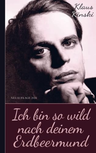 Klaus Kinski: Ich bin so wild nach deinem Erdbeermund (Unzensierte Originalfassung) von Brave New Books