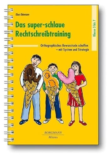 Das super-schlaue Rechtschreibtraining: Orthografisches Bewusstsein schaffen mit System und Strategie Klasse 3-7: Orthographisches Bewusstsein schaffen mit System und Strategie von Borgmann Media