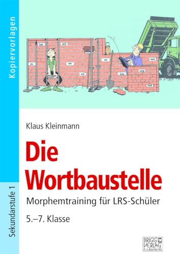 Die Wortbaustelle: Morphemtraining für LRS-Schüler 5.-7. Klasse von Brigg Verlag KG