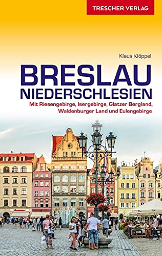 TRESCHER Reiseführer Breslau und Niederschlesien: Mit Riesengebirge, Isergebirge, Glatzer Bergland, Waldenburger Land und Eulengebirge