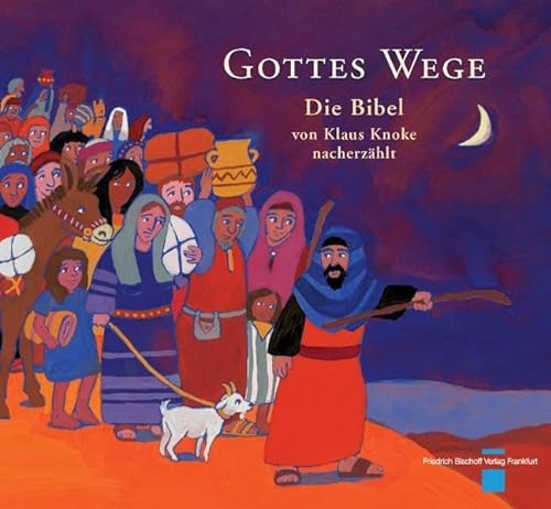 Gottes Wege - Die Bibel von Klaus Knoke nacherzählt: Die Bibel nacherzählt. Mit Hintergrundinformationen von Bischoff, F