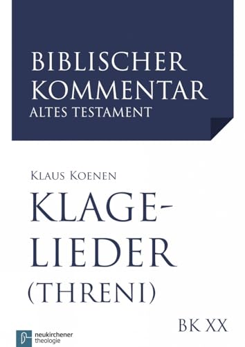 Klagelieder (Threni) (Neubearbeitung) (Biblischer Kommentar Altes Testament) (Biblischer Kommentar Altes Testament - Neubearbeitungen: Bandausgaben)