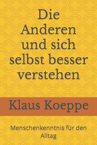 Die Anderen und sich selbst besser verstehen: Menschenkenntnis fuer den Alltag Die Anderen und sich selbst besser verstehen: Menschenkenntnis fuer den Alltag von CREATESPACE