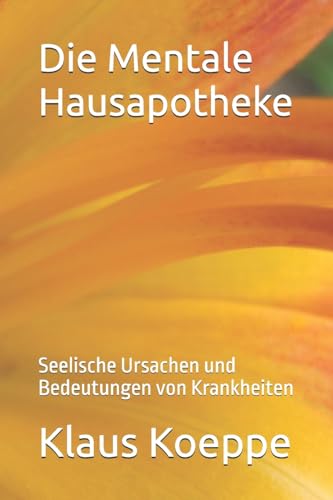 Die Mentale Hausapotheke: Seelische Ursachen und Bedeutungen von Krankheiten von Createspace Independent Publishing Platform