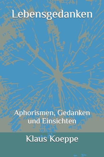 Lebensgedanken: Aphorismen, Gedanken und Einsichten von Createspace Independent Publishing Platform