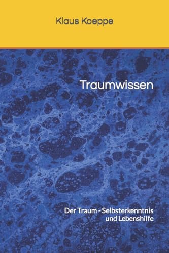 Traumwissen: Der Traum - Selbsterkenntnis und Lebenshilfe