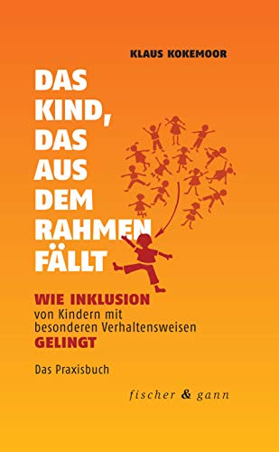 Fischer & Gann Das Kind, das aus dem Rahmen fällt: Wie Inklusion von Kindern mit besonderen Verhaltensweisen gelingt Fischer & Gann Das Kind, das aus dem Rahmen fällt: Wie Inklusion von Kindern mit besonderen Verhaltensweisen gelingt
