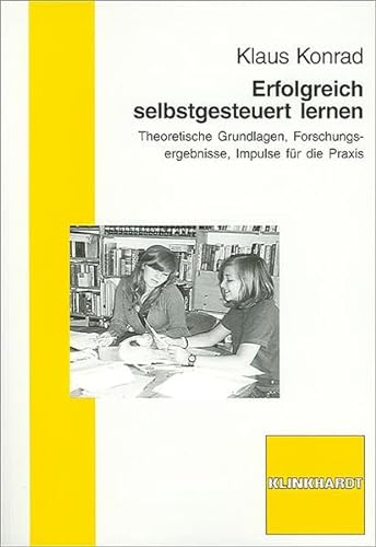 Erfolgreich selbstgesteuert lernen: Theoretische Grundlagen, Forschungsergebnisse, Impulse für die Praxis von Verlag Julius Klinkhardt GmbH & Co. KG