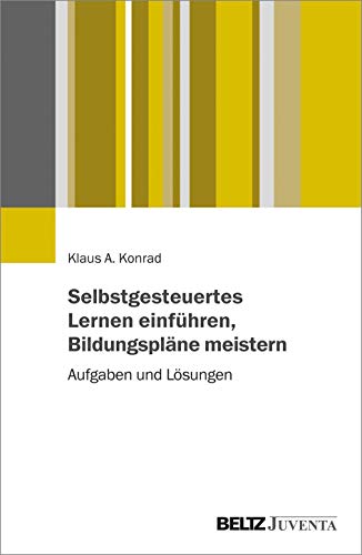 Selbstgesteuertes Lernen einführen, Bildungspläne meistern: Aufgaben und Lösungen von Beltz Juventa