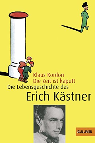 Die Zeit ist kaputt. Die Lebensgeschichte des Erich Kästner. Die Zeit ist kaputt. Die Lebensgeschichte des Erich Kästner. von Gulliver von Beltz & Gelberg