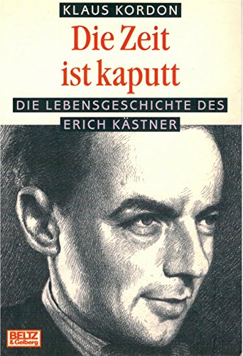 Die Zeit ist kaputt. Die Lebensgeschichte des Erich Kästner.: Die Lebensgeschichte des Erich Kästner. Ausgezeichnet mit dem Deutschen Jugendliteraturpreis 1995