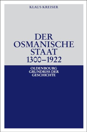 Der Osmanische Staat 1300-1922 (Oldenbourg Grundriss der Geschichte, 30, Band 30) von De Gruyter Oldenbourg