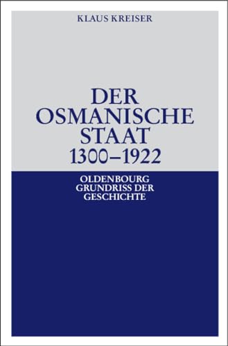 Der Osmanische Staat 1300-1922 (Oldenbourg Grundriss der Geschichte, 30, Band 30)