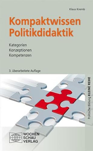 Kompaktwissen Politikdidaktik: Kategorien - Konzeptionen - Kompetenzen (Kleine Reihe - Politische Bildung) von Wochenschau Verlag