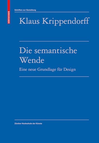 Die semantische Wende. Eine neue Grundlage für Design: Schriften zur Gestaltung / Zürcher Hochschule der Künste von Birkhauser