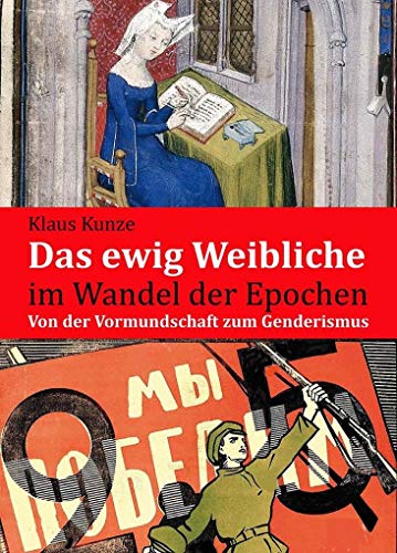 Das ewig Weibliche im Wandel der Epochen: Von der Vormundschaft zum Genderismus