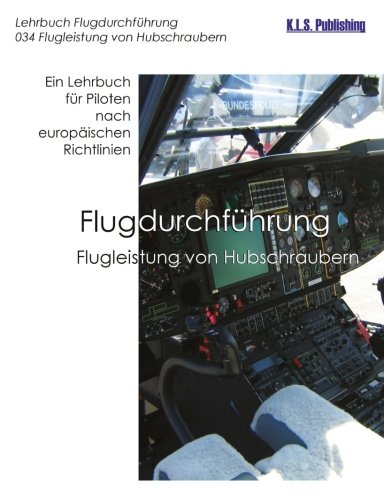 Flugleistung von Hubschraubern (SW-Version): 034 Performance of Helicopters: ein Lehrbuch für Piloten nach europäischen Richtlinien