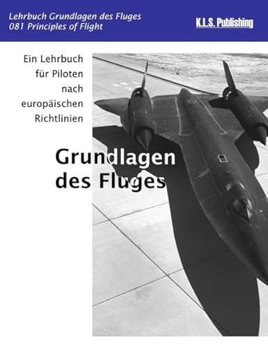 Grundlagen des Fluges (Farbdruckversion): 081 Principles of Flight - ein Lehrbuch für Piloten nach europäischen Richtlinien von K.L.S. Publishing