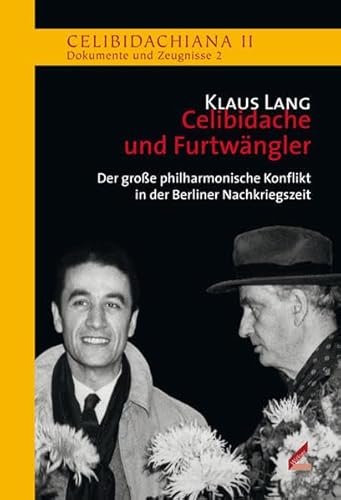 Celibidache und Furtwängler: Der große philharmonische Konflikt in der Berliner Nachkriegszeit (Celibidachiana II: Dokumente und Zeugnisse) von Wißner