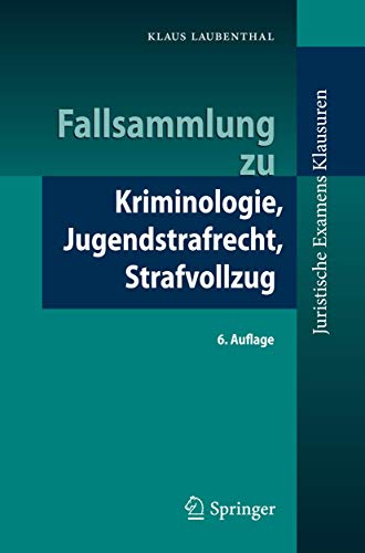 Fallsammlung zu Kriminologie, Jugendstrafrecht, Strafvollzug (Juristische ExamensKlausuren) von Springer