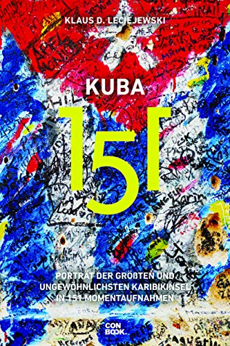 Kuba 151: Porträt der größten und ungewöhnlichsten Karibikinsel in 151 Momentaufnahmen (Ein handlicher Reise-Bildband)