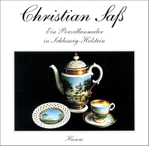 Christian Saß 1836-1916. Ein Porzellanmaler in Schleswig-Holstein