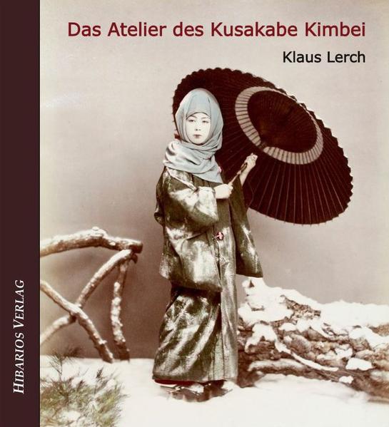 Das Atelier des Kusakabe Kimbei von Hibarios Verlag