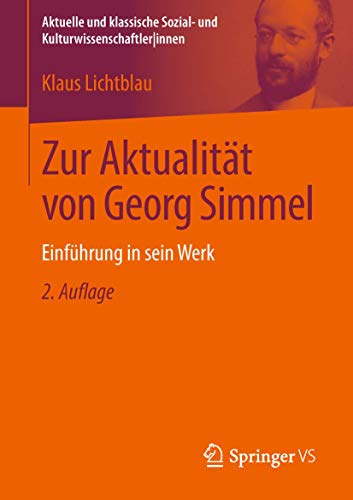 Zur Aktualität von Georg Simmel: Einführung in sein Werk (Aktuelle und klassische Sozial- und KulturwissenschaftlerInnen)
