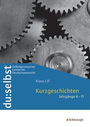 du: selbst - Selbstgesteuertes Lernen im Deutschunterricht: du: selbst: Kurzgeschichten: Jahrgänge 8 - 11 von SCHÖNINGH VERLAG IM WESTERMANN SCHULBUCH
