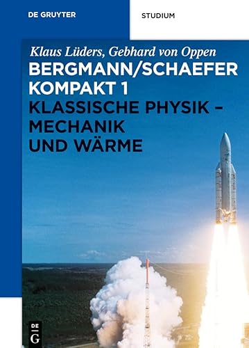 Klassische Physik - Mechanik und Wärme: Klassische Physik Mechanik Und Warme (Ludwig Bergmann; Clemens Schaefer: Bergmann/Schaefer kompakt – Lehrbuch der Experimentalphysik, Band 1)