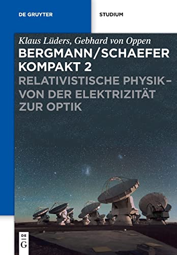 Relativistische Physik - von der Elektrizität zur Optik (Ludwig Bergmann; Clemens Schaefer: Bergmann/Schaefer kompakt – Lehrbuch der Experimentalphysik) von de Gruyter