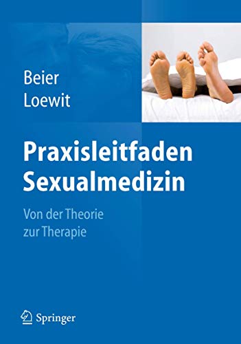 Praxisleitfaden Sexualmedizin: Von der Theorie zur Therapie Praxisleitfaden Sexualmedizin: Von der Theorie zur Therapie