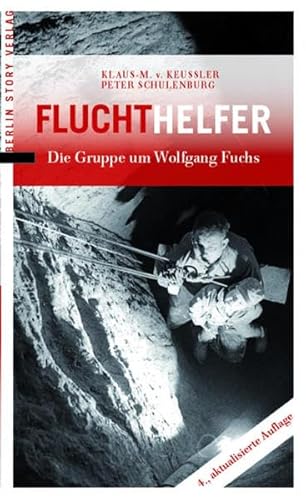 Fluchthelfer: Die Gruppe um Wolfgang Fuchs von Berlin Story Verlag