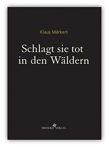 Schlagt sie tot in den Wäldern