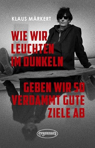 Wie wir leuchten im Dunkeln, geben wir so verdammt gute Ziele ab: Ungekürzte Ausgabe
