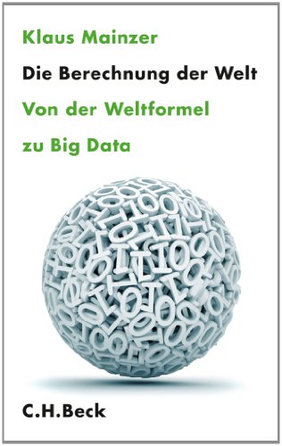 Die Berechnung der Welt: Von der Weltformel zu Big Data von Beck C. H.