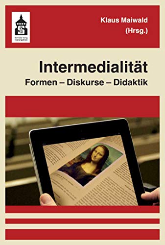 Intermedialität: Formen - Diskurse - Didaktik von Schneider Verlag GmbH