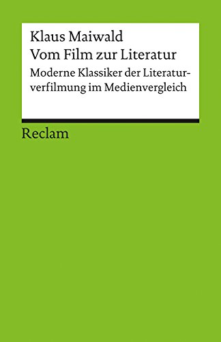 Vom Film zur Literatur. Moderne Klassiker der Literaturverfilmung im Medienvergleich: Maiwald, Klaus – Deutsch-Lektüre, Deutsche Klassiker der Literatur (Reclams Universal-Bibliothek) von Reclam, Philipp, jun. GmbH, Verlag