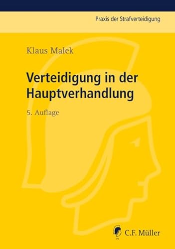 Verteidigung in der Hauptverhandlung (Praxis der Strafverteidigung) von C.F. Müller