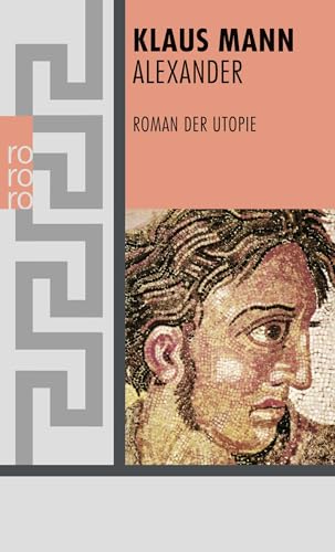 Alexander: Roman der Utopie Alexander: Roman der Utopie von Rowohlt