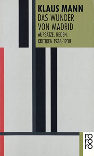 Das Wunder von Madrid: Aufsätze, Reden, Kritiken 1936 - 1938