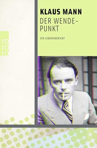 Der Wendepunkt: Ein Lebensbericht. Mit Textvarianten und Entwürfen im Anhang herausgegeben und mit einem Nachwort von Fredric Kroll Der Wendepunkt: Ein Lebensbericht. Mit Textvarianten und Entwürfen im Anhang herausgegeben und mit einem Nachwort von Fredric Kroll