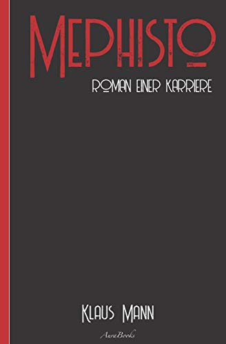Klaus Mann: Mephisto – Roman einer Karriere: Neuausgabe 2020 Klaus Mann: Mephisto – Roman einer Karriere: Neuausgabe 2020