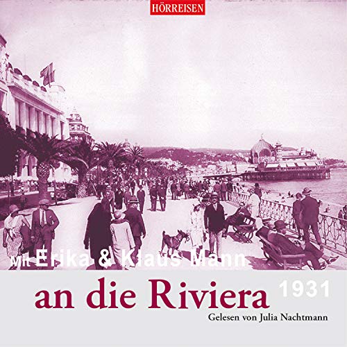 Mit Erika & Klaus Mann an die Riviera (Hörreisen) von Audiolino