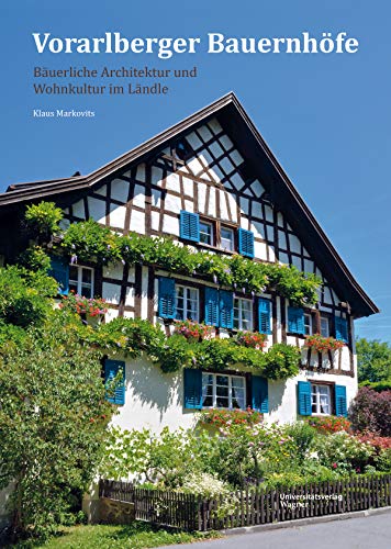 Vorarlberger Bauernhöfe: Bäuerliche Architektur und Wohnkultur im Ländle von Wagner Innsbruck