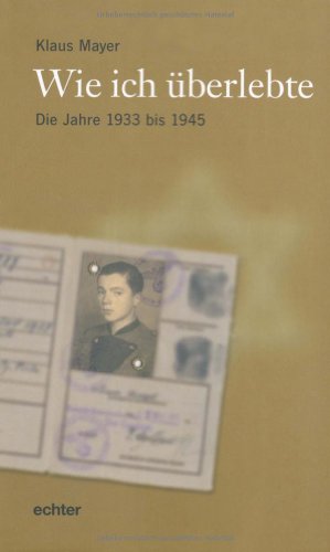 Wie ich überlebte: Die Jahre 1933 - 1945: Die Jahre 1933 bis 1945